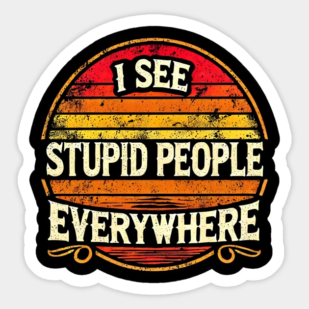 I See Stupid People Sticker by BA